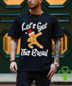Lets get this bread dabbing gingerbread shirt