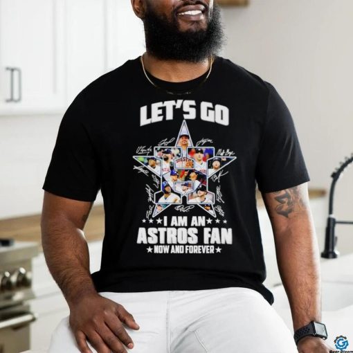 Let’s go I am an Astros fan now and forever signatures hoodie, sweater, longsleeve, shirt v-neck, t-shirt