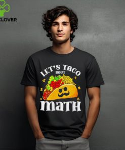 Let’s taco bout math hoodie, sweater, longsleeve, shirt v-neck, t-shirt