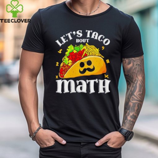 Let’s taco bout math hoodie, sweater, longsleeve, shirt v-neck, t-shirt