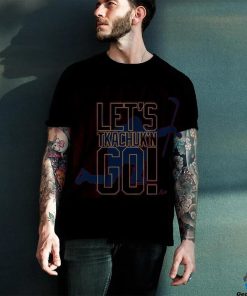 Let's tkachungking go shirt