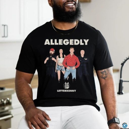 Letterkenny Allegedly Hicks Shirt