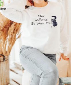 Levar Burton May Laforge Be With You Sweatshirt