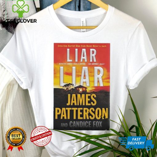 Liar Liar James Patterson And Candice Fox Shirt
