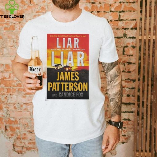 Liar Liar James Patterson And Candice Fox Shirt