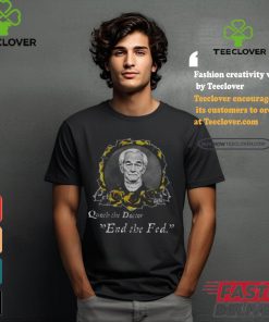 Libertarian G0th Quoth The Doctor End The Fed Shirt