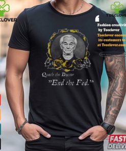 Libertarian G0th Quoth The Doctor End The Fed Shirt