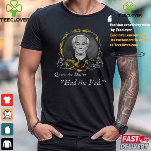 Libertarian G0th Quoth The Doctor End The Fed Shirt