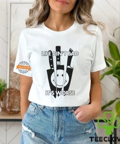 Life Ain’t Bad It’s Worse By Renaissance Man Shirt
