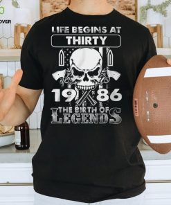 Life Begins At Thirty 1986 The Birth Of Legends Shirt 1 Life Begins At Thirty 1986 The Birth Of Legends Shirt