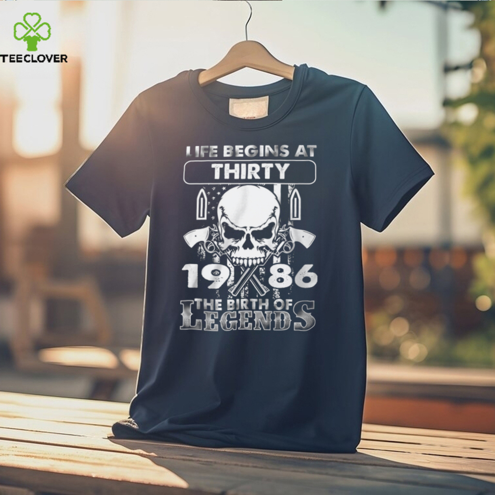 Life Begins At Thirty 1986 The Birth Of Legends Shirt Life Begins At Thirty 1986 The Birth Of Legends Shirt
