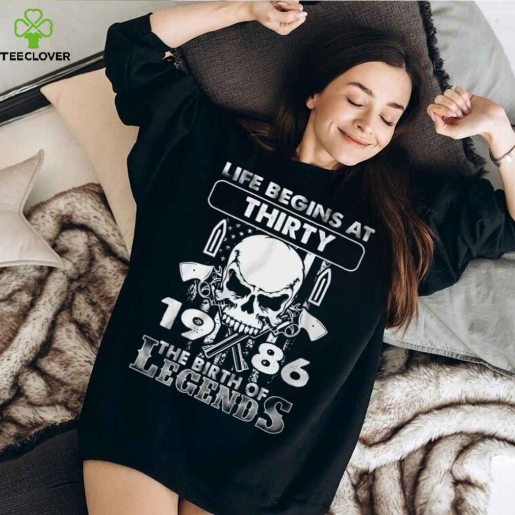 Life Begins At Thirty 1986 The Birth Of Legends Shirt Life Begins At Thirty 1986 The Birth Of Legends Shirt