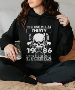 Life Begins At Thirty 1986 The Birth Of Legends T Shirt