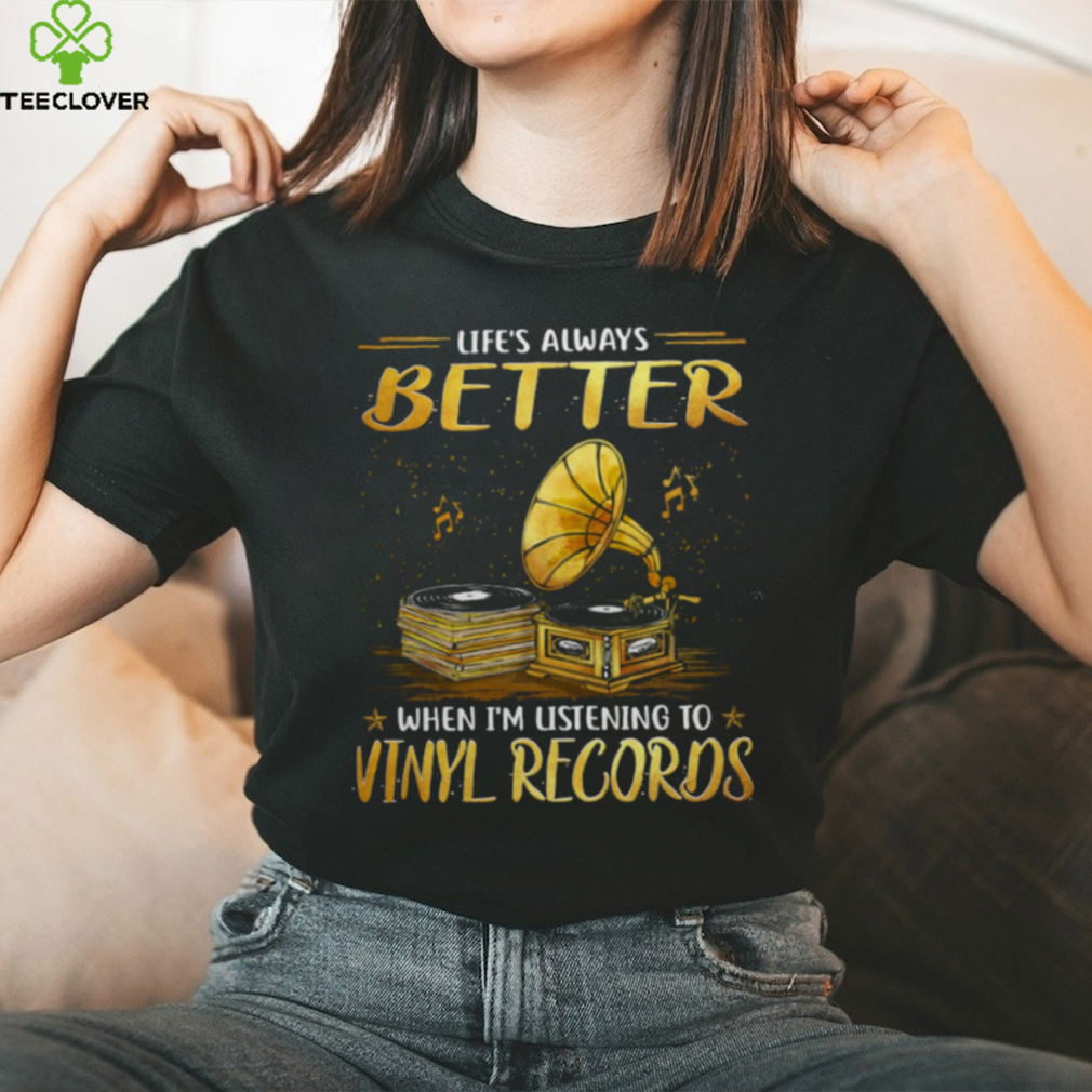 Life Better T Shirt Life Better T Shirt