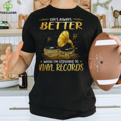 Life Better T Shirt