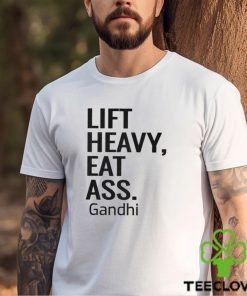 Life Heavy Eat Ass Gandhi Shirt