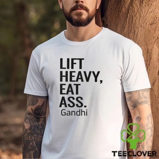 Life Heavy Eat Ass Gandhi Shirt