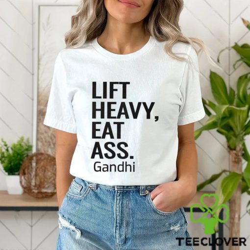 Life Heavy Eat Ass Gandhi Shirt