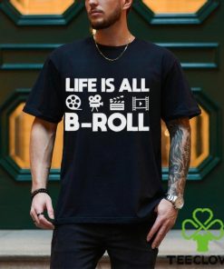 Life Is All B Roll Shirt Gift For Filmmakers Classic Hoodie