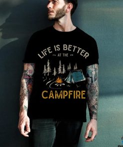 Life Is Better At The Campfire Funny Camper Camp Camping Unisex Shirt
