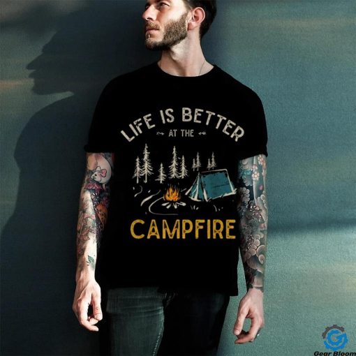 Life Is Better At The Campfire Funny Camper Camp Camping Unisex Shirt