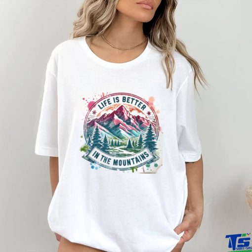 Life Is Better By The Mountains shirt