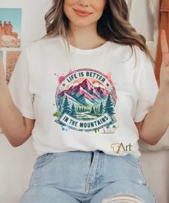 Life Is Better By The Mountains shirt