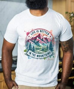 Life Is Better By The Mountains shirt