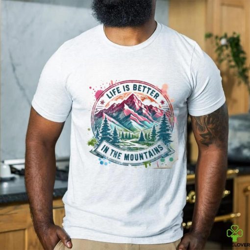 Life Is Better By The Mountains shirt