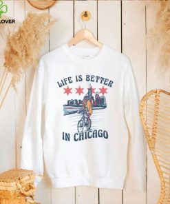 Life Is Better In Chicago T Shirt
