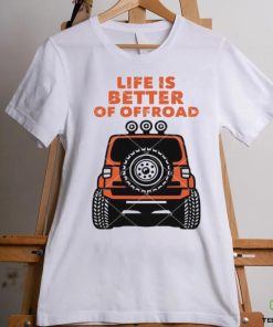 Life Is Better Of Offroad shirt