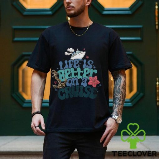 Life Is Better On A Cruise Sweatshirt, Cruise Vacation T Shirt
