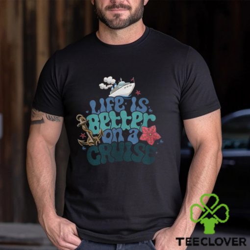 Life Is Better On A Cruise Sweatshirt, Cruise Vacation T Shirt