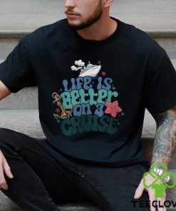 Life Is Better On A Cruise Sweatshirt, Cruise Vacation T Shirt