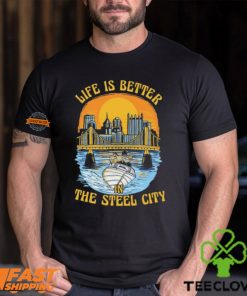 Life Is Better Steel City Shirt