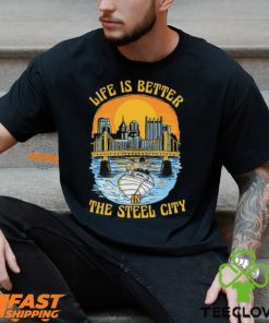 Life Is Better Steel City Shirt