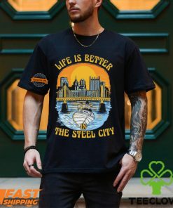 Life Is Better Steel City Shirt