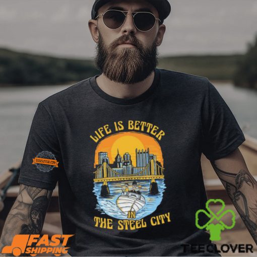 Life Is Better Steel City Shirt