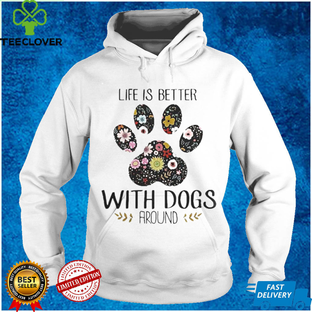 Life Is Better With Dogs Around Design Summer Shirt 1