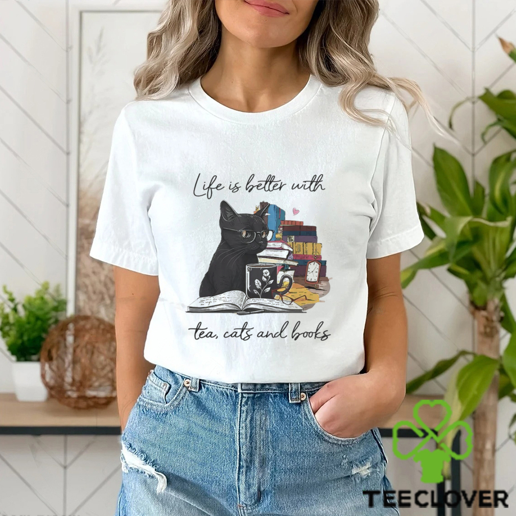 Life Is Better With Tea Cats And Books Shirt Life Is Better With Tea Cats And Books Shirt