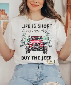 Life Is short take the trip Buy the jeep Christmas 2023 T shirt 1 Life Is short take the trip Buy the jeep Christmas 2023 T shirt