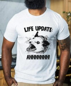 Life Update Ahh Shirt