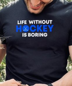 Life Without Hockey Is Boring Shirt