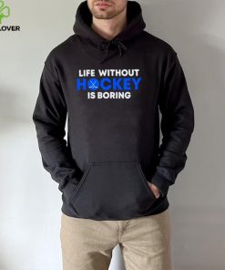 Life Without Hockey Is Boring Shirt