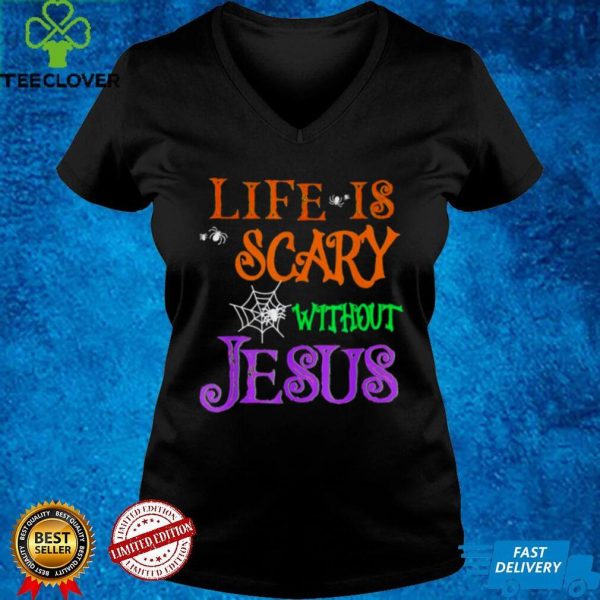 Life Without Jesus is Scary Fall Christian Halloween Jesus hoodie, sweater, longsleeve, shirt v-neck, t-shirt