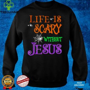 Life Without Jesus is Scary Fall Christian Halloween Jesus hoodie, sweater, longsleeve, shirt v-neck, t-shirt