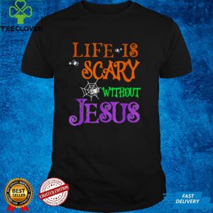 Life Without Jesus is Scary Fall Christian Halloween Jesus hoodie, sweater, longsleeve, shirt v-neck, t-shirt