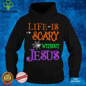 Life Without Jesus is Scary Fall Christian Halloween Jesus hoodie, sweater, longsleeve, shirt v-neck, t-shirt