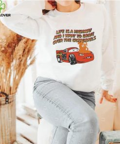 Life is a highway and I want to drive over the guardrails shrit shirt