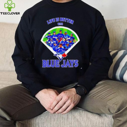 Life is better with Toronto Blue Jays 2022 hoodie, sweater, longsleeve, shirt v-neck, t-shirt